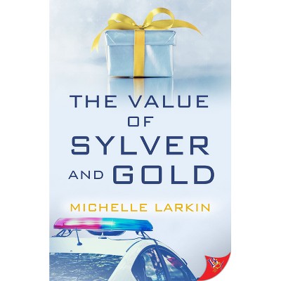 The Value of Sylver and Gold - by  Michelle Larkin (Paperback)