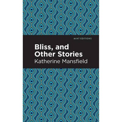 Bliss, and Other Stories - (Mint Editions (Short Story Collections and Anthologies)) by  Katherine Mansfield (Paperback)