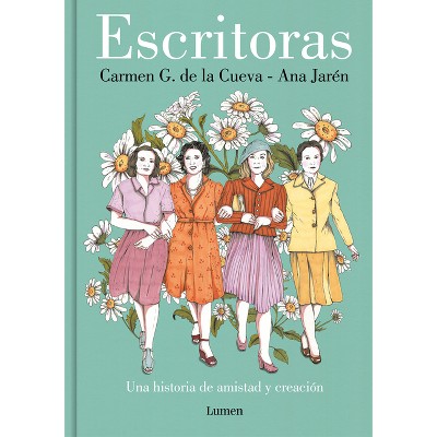Escritoras: Una Historia de Amistad Y Creación / Women Writers: A Story of Friendship and Creation - by  Carmen G de la Cueva (Hardcover)