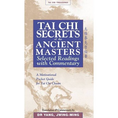 Tai CHI Secrets of the Ancient Masters - (Tai Chi Secrets) by  Jwing-Ming Yang (Paperback)