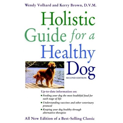 Holistic Guide for a Healthy Dog - 2nd Edition by  Wendy Volhard & Kerry Brown (Hardcover)