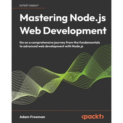 Mastering Node.js Web Development - by  Adam Freeman (Paperback)