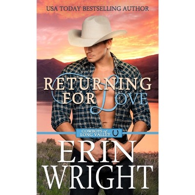 Returning for Love - (Cowboys of Long Valley Romance) by  Erin Wright (Paperback)