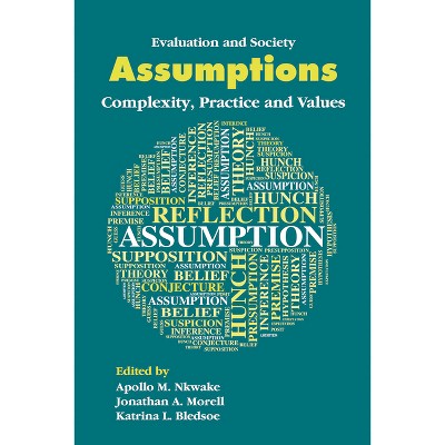 Assumptions - (Evaluation and Society) by Apollo M Nkwake & Jonathan A Morell & Katrina L Bledsoe