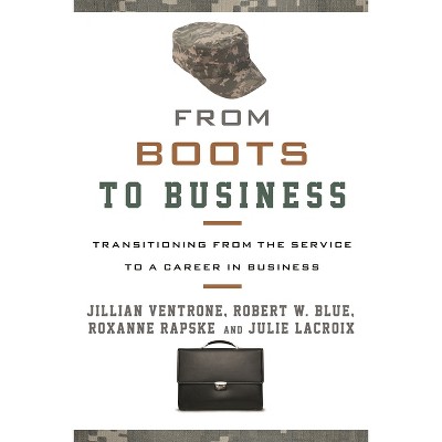 From Boots to Business - by  Jillian Ventrone & Robert W Blue & Roxanne Rapske (Hardcover)