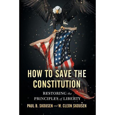 How to Save the Constitution - (Freedom in America) by  Paul B Skousen & W Cleon Skousen (Paperback)