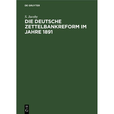 Die Deutsche Zettelbankreform Im Jahre 1891 - by  S Jacoby (Hardcover)