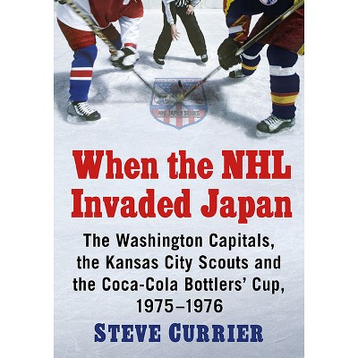When the NHL Invaded Japan - by  Steve Currier (Paperback)