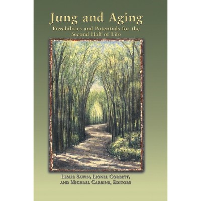Jung And Aging - by  Leslie Sawin & Lionel Corbett & Michael Carbine (Paperback)