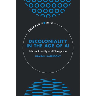 Decoloniality in the Age of AI - (Emerald Points) by  Hamid H Kazeroony (Hardcover)