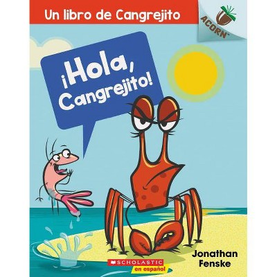 ¡Hola, Cangrejito! (Hello, Crabby!) - (Libro de Cangrejito) by  Jonathan Fenske (Paperback)