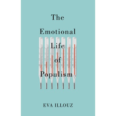 The Emotional Life of Populism - by  Eva Illouz (Hardcover)