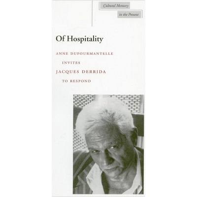 Of Hospitality - (Cultural Memory in the Present) by  Jacques Derrida & Anne Dufourmantelle (Paperback)