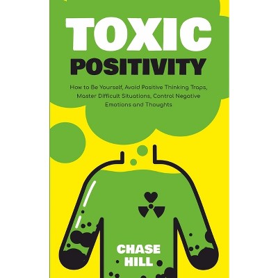 Toxic Positivity - by  Chase Hill (Paperback)