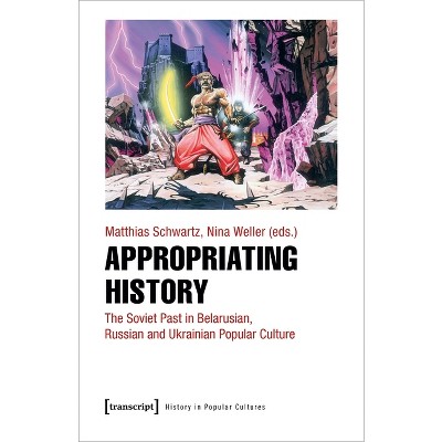 Appropriating History - by  Matthias Schwartz & Nina Weller (Paperback)