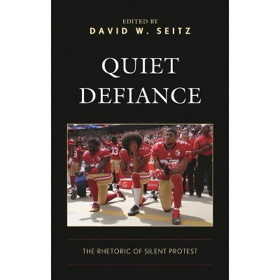Quiet Defiance - (Lexington Studies in Contemporary Rhetoric) by  David W Seitz (Hardcover)