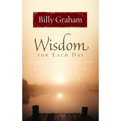 Wisdom for Each Day - by  Billy Graham (Hardcover)