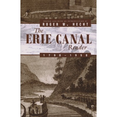 The Erie Canal Reader, 1790-1950 - by  Roger W Hecht (Paperback)