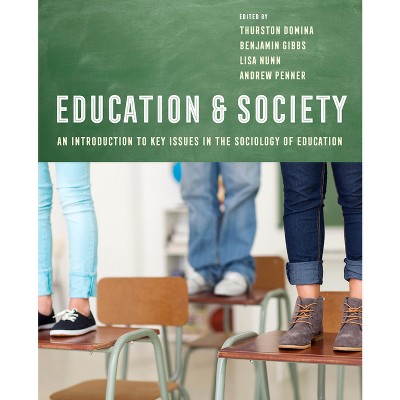 Education and Society - by  Thurston Domina & Benjamin G Gibbs & Lisa Nunn & Andrew Penner (Paperback)