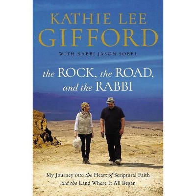 The Rock, the Road, and the Rabbi - by  Kathie Lee Gifford (Paperback)