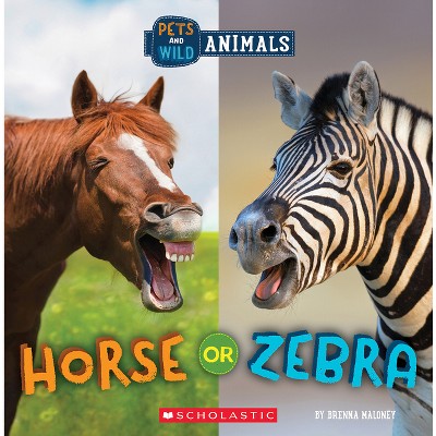 Horse or Zebra (Wild World: Pets and Wild Animals) - by Brenna Maloney