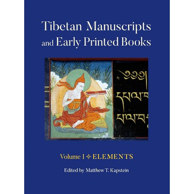 Tibetan Manuscripts and Early Printed Books, Volume I - by  Matthew T Kapstein (Paperback)