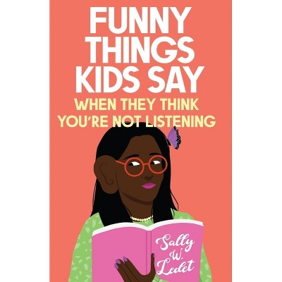 Funny Things Kids Say - by  Sally W Ledet (Paperback)