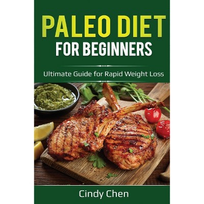 Paleo Diet for Beginners - by  Cindy Chen (Paperback)
