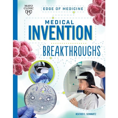 Medical Invention Breakthroughs - (Edge of Medicine) by  Heather E Schwartz (Paperback)