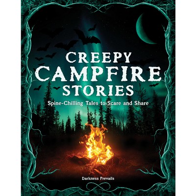 Creepy Campfire Stories - by  Darkness Prevails (Hardcover)