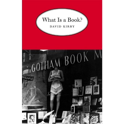 What is a Book? - by  David Kirby (Paperback)