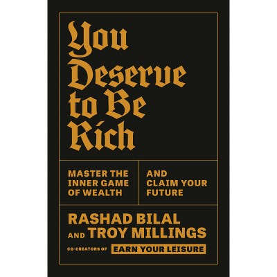 You Deserve to Be Rich - by  Troy Millings & Rashad Bilal (Hardcover)