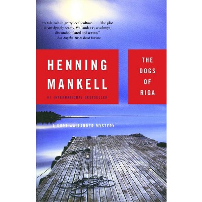 The Dogs of Riga - (Kurt Wallander) by  Henning Mankell (Paperback)