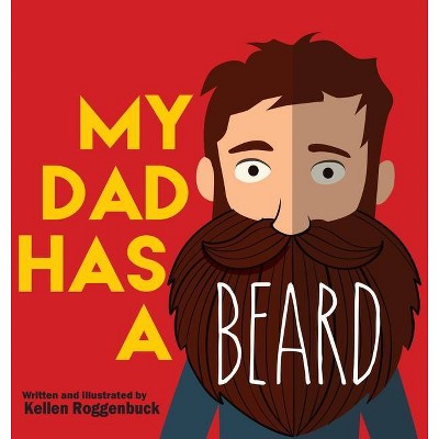 My Dad Has a Beard - by Kellen Roggenbuck