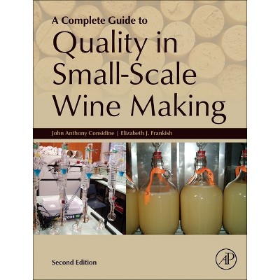 A Complete Guide to Quality in Small-Scale Wine Making - 2nd Edition by  John Anthony Considine & Elizabeth Frankish (Hardcover)