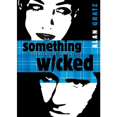 Something Wicked - by  Alan M Gratz (Paperback)