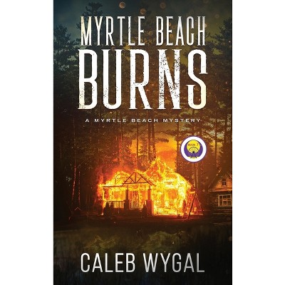 Myrtle Beach Burns - (Myrtle Beach Mystery) by Caleb Wygal