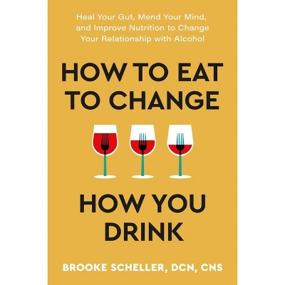 How to Eat to Change How You Drink - by Brooke Scheller