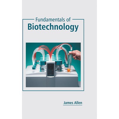 Fundamentals of Biotechnology - by  James Allen (Hardcover)