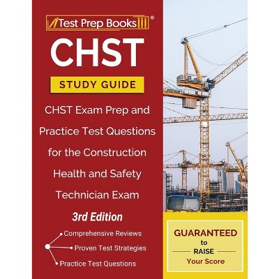 Chst Study Guide: Chst Exam Prep and Practice Test Questions for the Construction Health and Safety Technician Exam [3rd Edition] - (Paperback)