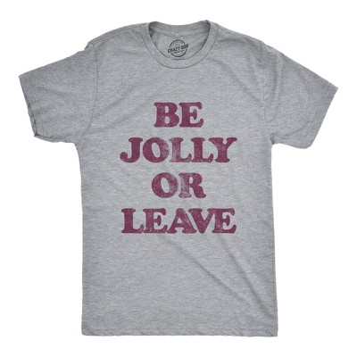 Mens Be Jolly Or Leave T Shirt Funny Christmas Party Cheer Graphic Novelty Tee - Crazy Dog Men's T Shirt Gift For Christmas