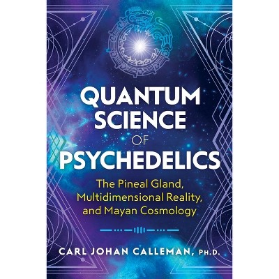 Quantum Science of Psychedelics - by  Carl Johan Calleman (Paperback)