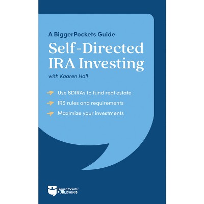 Self-Directed IRA Investing - by  Kaaren Hall & Biggerpockets (Paperback)
