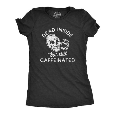 Womens Dead Inside But Still Caffeinated T Shirt Funny Halloween Coffee Graphic Tee - Crazy Dog Women's T Shirt For Halloween Season
