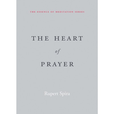 The Heart of Prayer - (Essence of Meditation) by  Rupert Spira (Paperback)