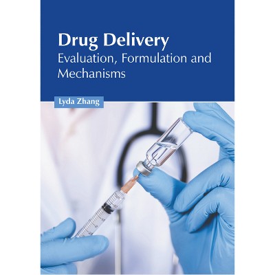Drug Delivery: Evaluation, Formulation and Mechanisms - by  Lyda Zhang (Hardcover)