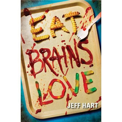 Eat, Brains, Love - by  Jeff Hart (Paperback)