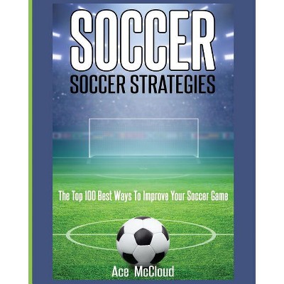 Soccer - (Best Strategies Exercises Nutrition & Training) by Ace McCloud