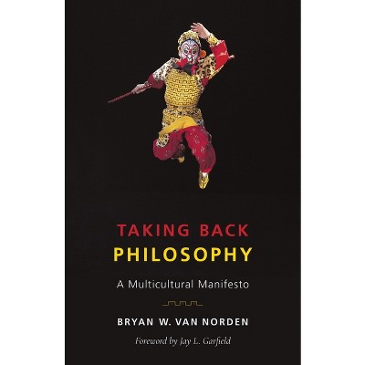 Taking Back Philosophy - by  Bryan W Van Norden (Paperback)