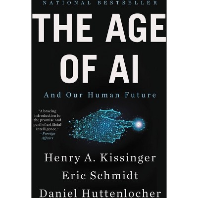 The Age of AI - by  Henry a Kissinger & Eric Schmidt & Daniel Huttenlocher (Paperback)